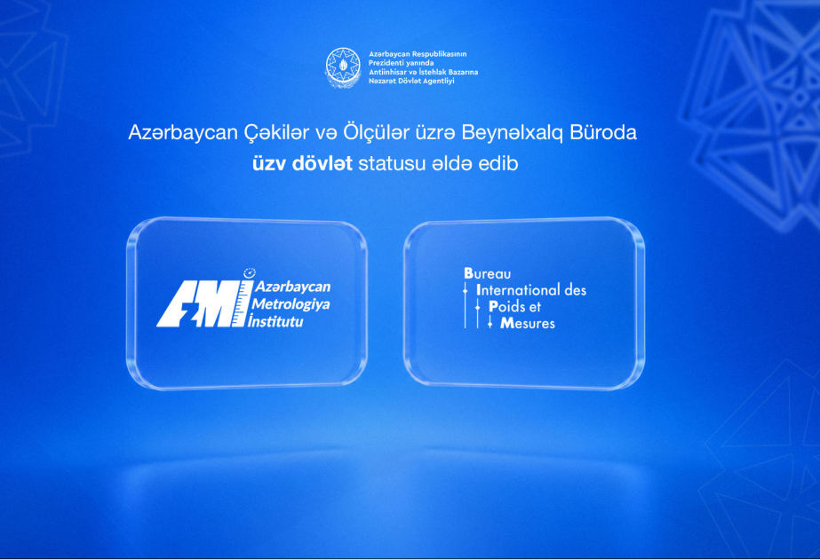 Azərbaycan Çəkilər və Ölçülər üzrə Beynəlxalq Büroda üzv dövlət statusu əldə edib