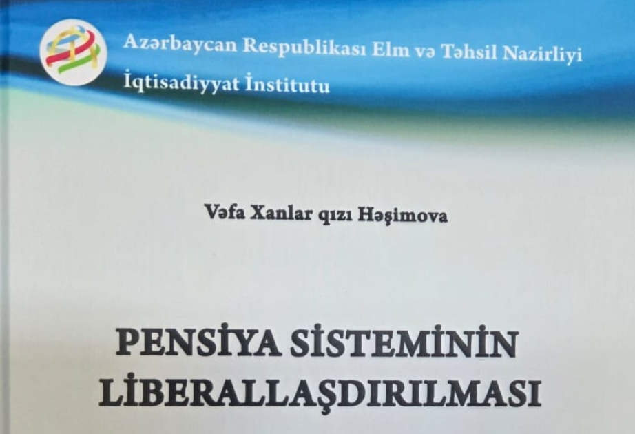 “Pensiya sisteminin liberallaşdırılması” kitabı nəşr edilib