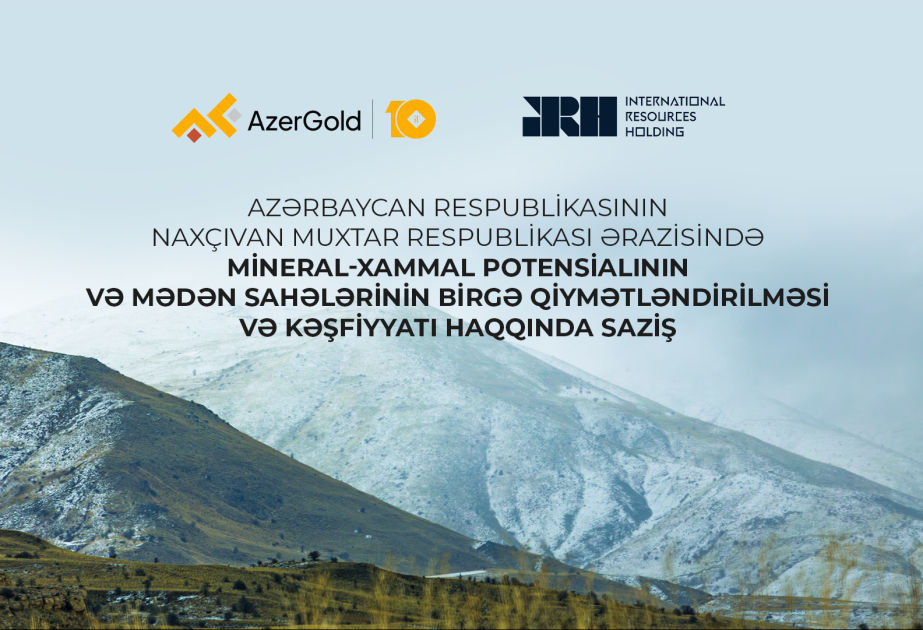 “AzerGold” Naxçıvanın mineral potensialını xarici şirkətlə birgə araşdıracaq