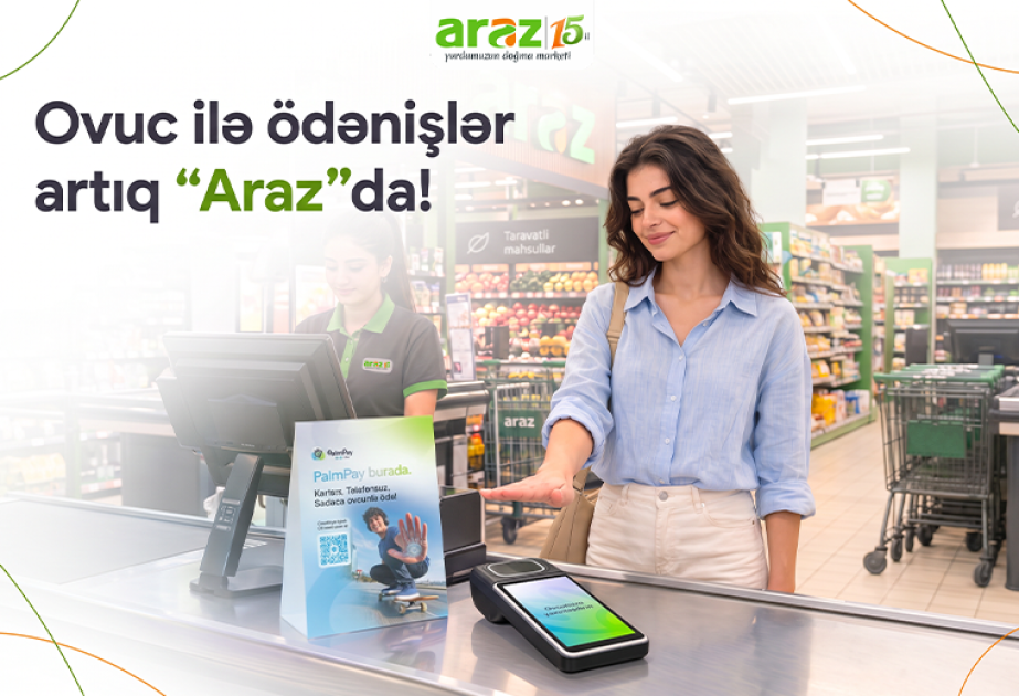 ®  “Araz” supermarketlərdə innovativ yenilik: Ovuc ilə ödənişlər başlayıb