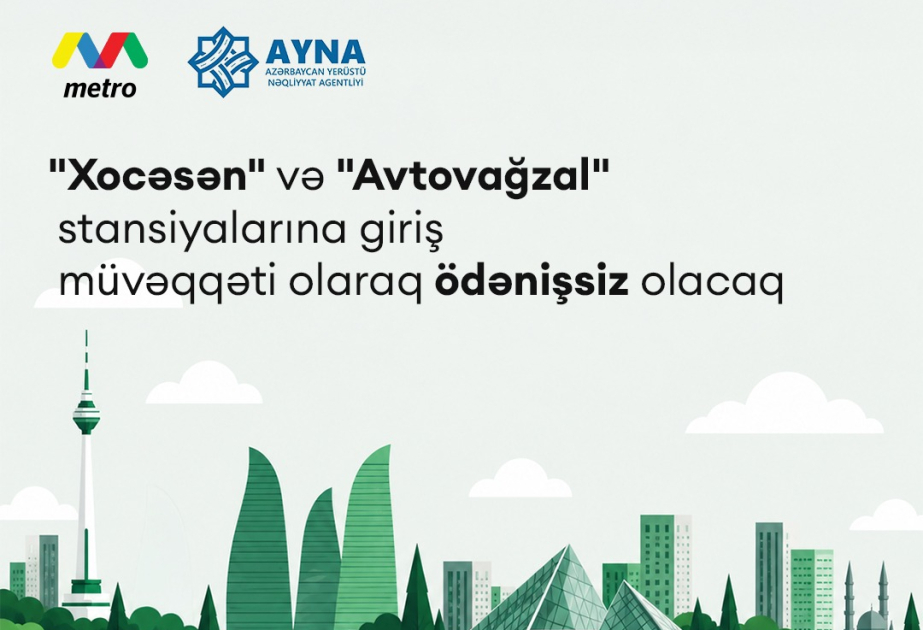 Metronun "Xocəsən" və "Avtovağzal" stansiyalarına giriş müvəqqəti olaraq ödənişsiz olacaq