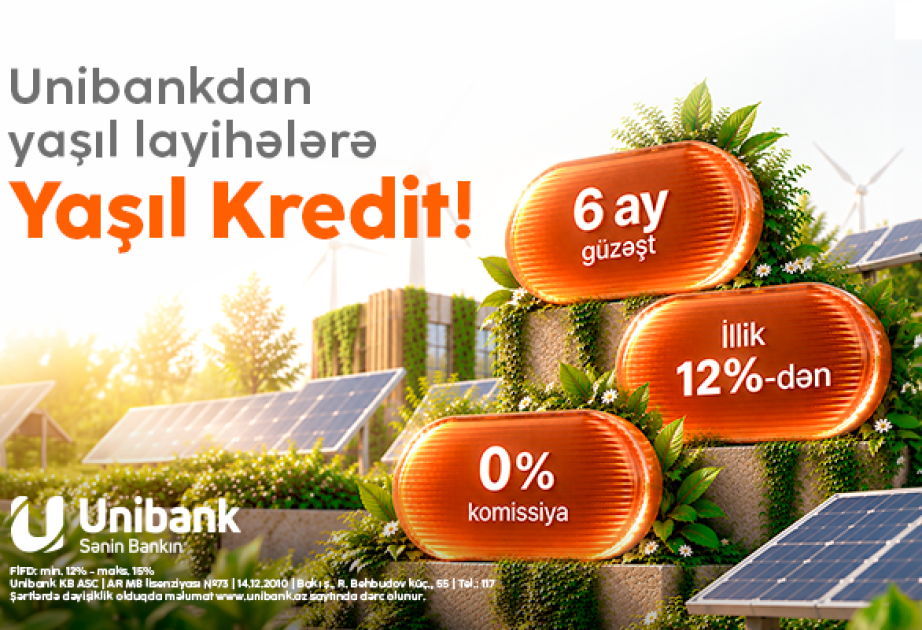 ®  “Unibank” sahibkarlar üçün Yaşıl kredit təqdim edir: illik faiz 12 faizdən başlayır