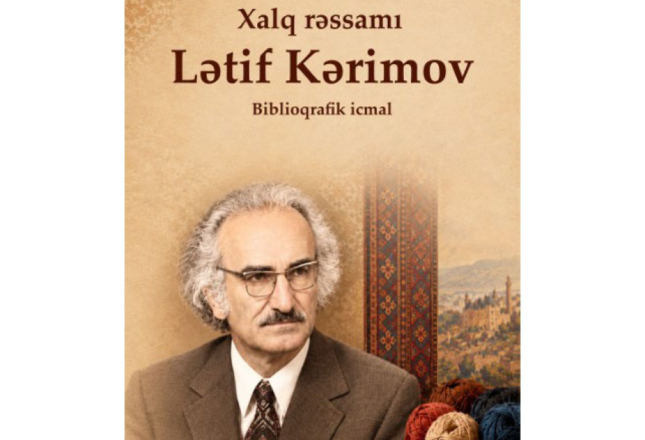 Milli Kitabxana Lətif Kərimovun irsi ilə bağlı elektron biblioqrafik icmal hazırlayıb