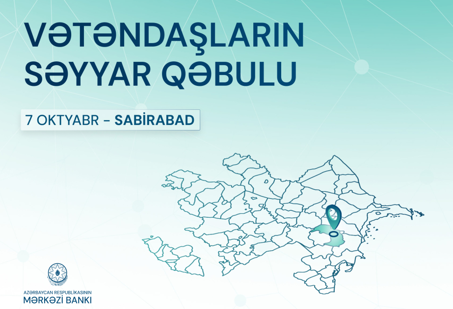 Mərkəzi Bankın nümayəndələri Sabirabadda vətəndaşların müraciətlərini dinləyəcək