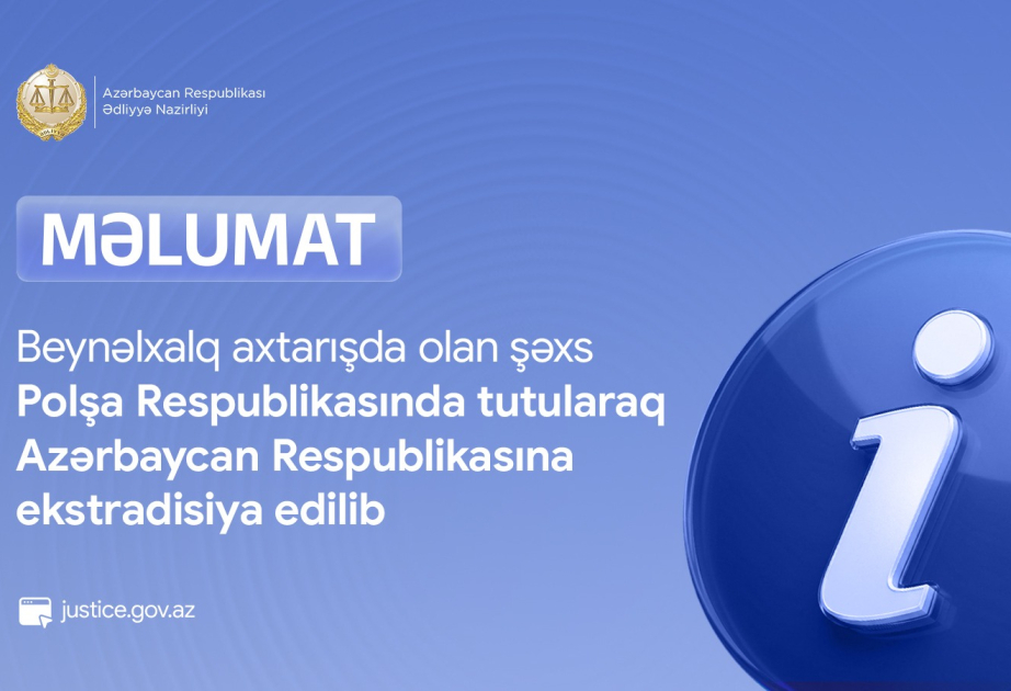 Beynəlxalq axtarışda olan şəxs Polşada tutularaq Azərbaycana ekstradisiya edilib