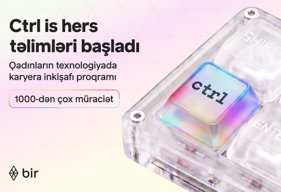 ® Texnologiyada qadın gücü: “Bir” “Ctrl is hers” qalibləri üçün təlimlərə başlayıb