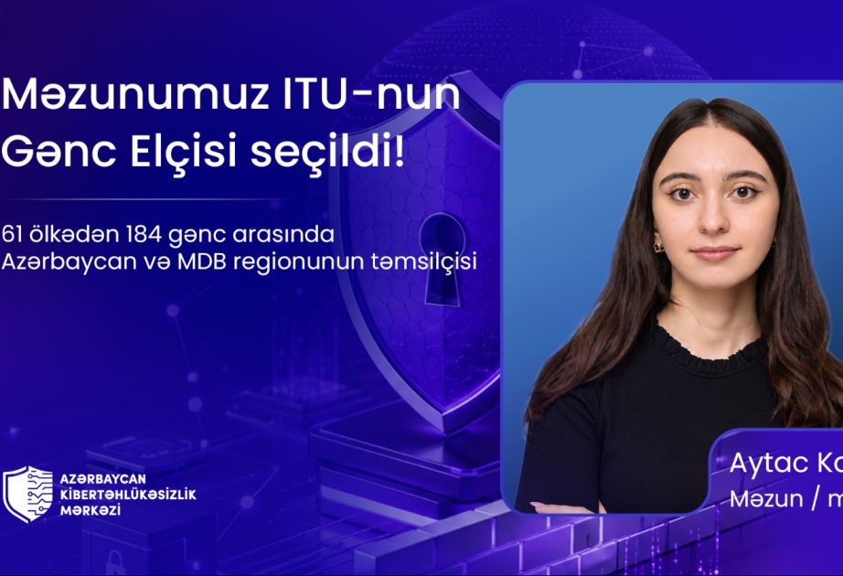 Azərbaycan Kibertəhlükəsizlik Mərkəzinin məzunu Beynəlxalq Telekommunikasiya İttifaqının “Gənc Elçisi” seçilib