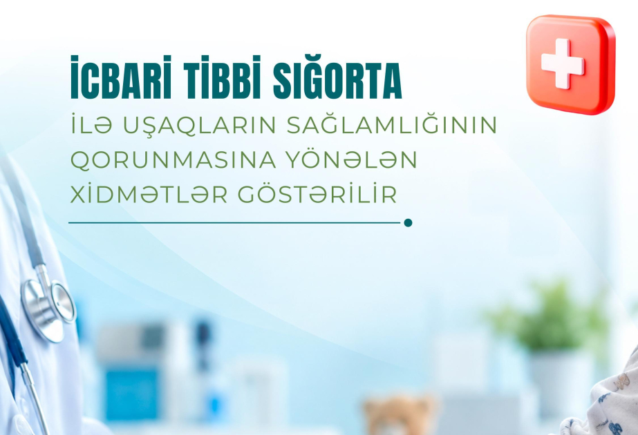 Nazirlik: İcbari tibbi sığorta ilə uşaqların sağlamlığının qorunmasına yönələn xidmətlər göstərilir