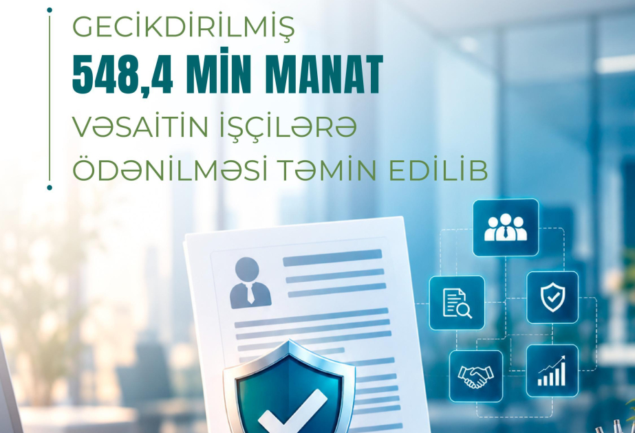 Gecikdirilmiş 548 min manatdan çox vəsaitin işçilərə ödənilməsi təmin olunub