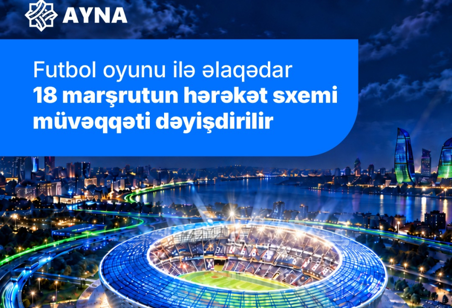 AYNA: 18 marşrutun hərəkət sxemi müvəqqəti dəyişdirilir