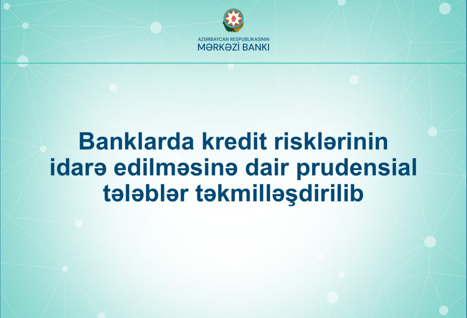 Banklarda kredit risklərinin idarə edilməsinə dair prudensial tələblər təkmilləşdirilib