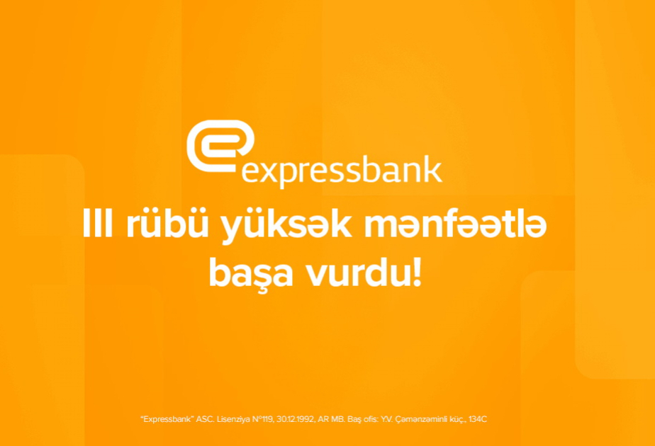 ® “Expressbank”ın xalis mənfəəti 65 faiz, depozit portfeli isə 19,5 faiz artıb