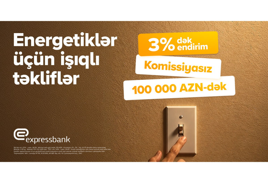 ®  Energetiklərə 3 faizədək endirimli, komissiyasız kredit fürsəti
