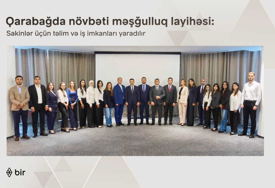 ®  “Bir” ekosistemi Qarabağ sakinləri üçün yeni məşğulluq layihəsinə start verib