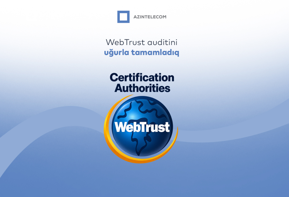 ®  “AzInTelecom”un rəqəmsal imza infrastrukturu beynəlxalq “WebTrust for CA” auditindən uğurla keçib