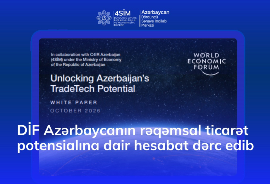 Dünya İqtisadi Forumu Azərbaycanın rəqəmsal ticarət potensialına dair hesabat dərc edib