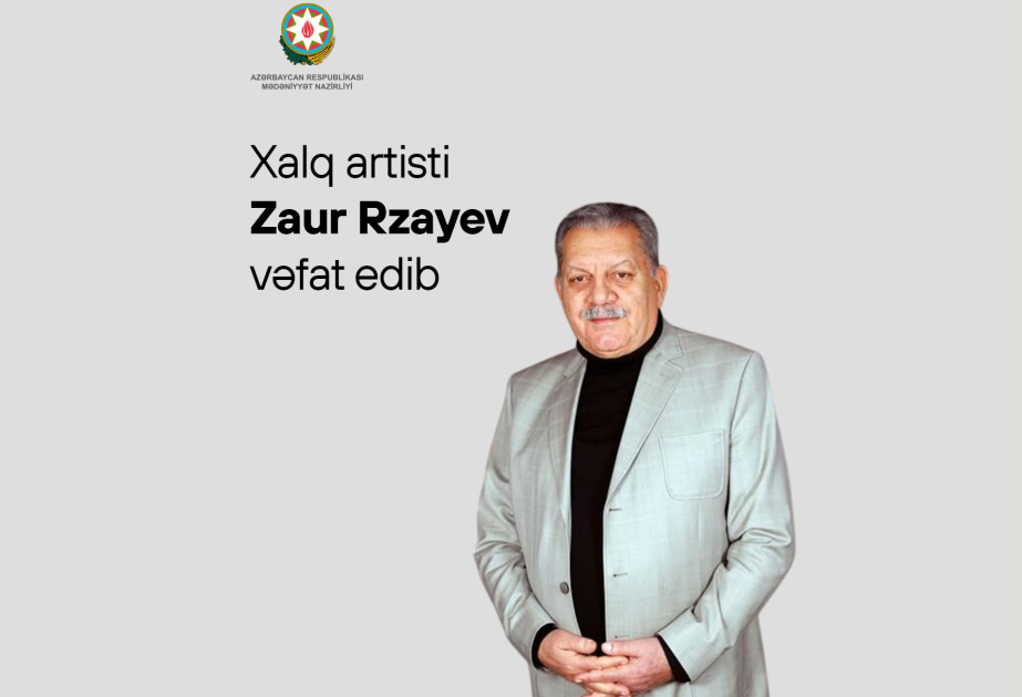 Mədəniyyət Nazirliyi Xalq artisti Zaur Rzayevin vəfatı ilə əlaqədar başsağlığı verib