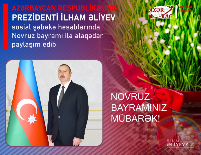 Prezident İlham Əliyev Novruz bayramı ilə bağlı paylaşım edib
