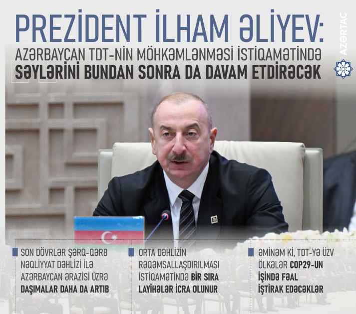 Prezident İlham Əliyev: Azərbaycan TDT-nin möhkəmlənməsi istiqamətində səylərini bundan sonra da davam etdirəcək