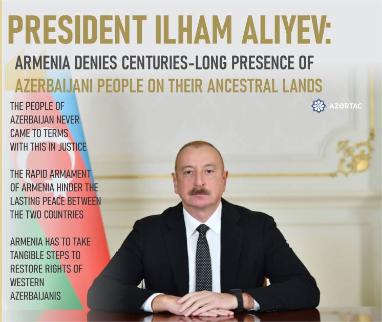President Ilham Aliyev: Armenia denies centuries-long presence of Azerbaijani people on their ancestral lands
