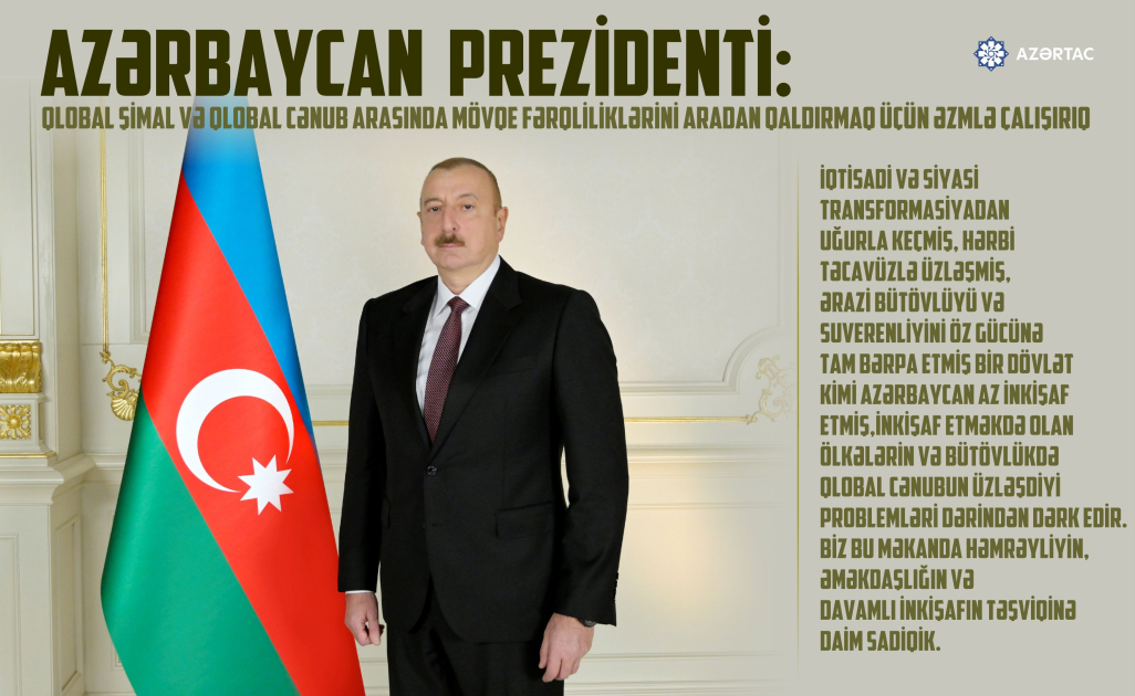 Azərbaycan Prezidenti: Qlobal Şimal və Qlobal Cənub arasında mövqe fərqliliklərini aradan qaldırmaq üçün əzmlə çalışırıq