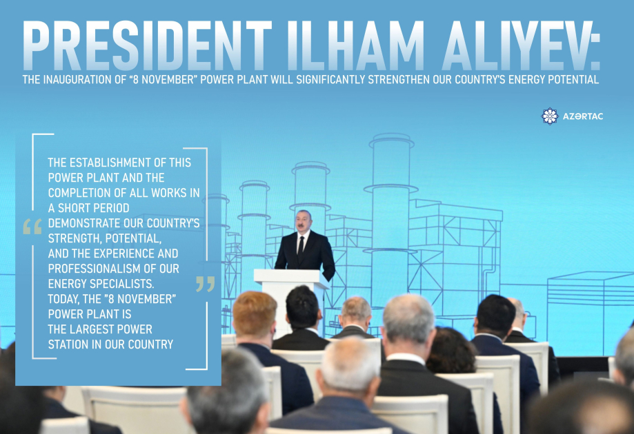 President Ilham Aliyev: The inauguration of “8 November” Power Plant will significantly strengthen our country’s energy potential