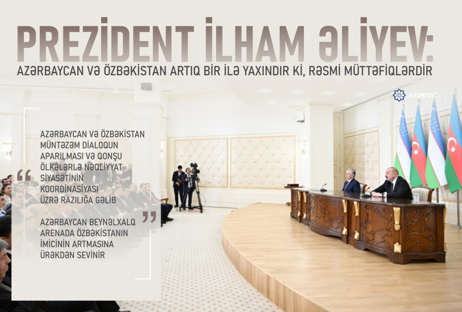 Prezident İlham Əliyev: Azərbaycan və Özbəkistan artıq bir ilə yaxındır ki, rəsmi müttəfiqlərdir