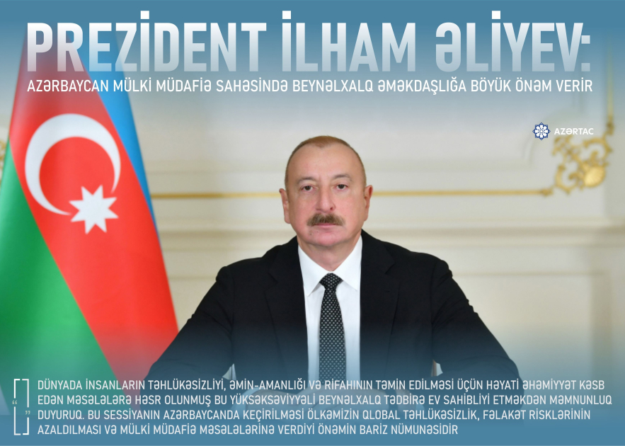 Prezident İlham Əliyev: Azərbaycan mülki müdafiə sahəsində beynəlxalq əməkdaşlığa böyük önəm verir