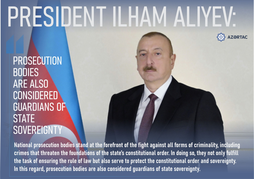 President Ilham Aliyev: Prosecution bodies are also considered guardians of state sovereignty