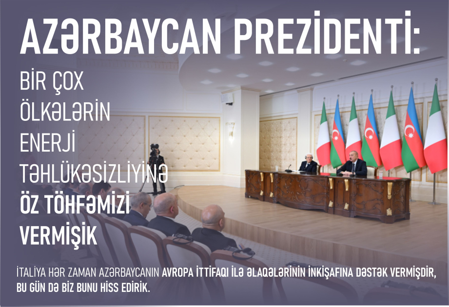 Azərbaycan Prezidenti: Bir çox ölkələrin enerji təhlükəsizliyinə öz töhfəmizi vermişik