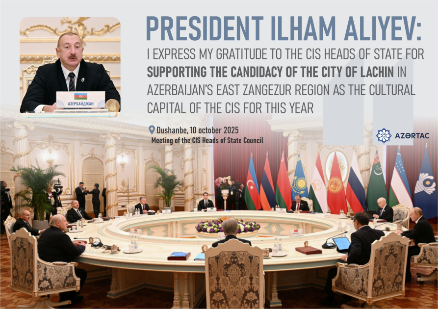 President: I express my gratitude to the CIS heads of state for supporting the candidacy of the city of Lachin in Azerbaijan’s East Zangezur region as the Cultural Capital of the CIS for this year