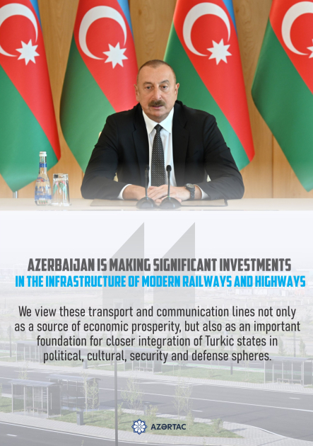 President: Azerbaijan is making significant investments in the infrastructure of modern railways and highways