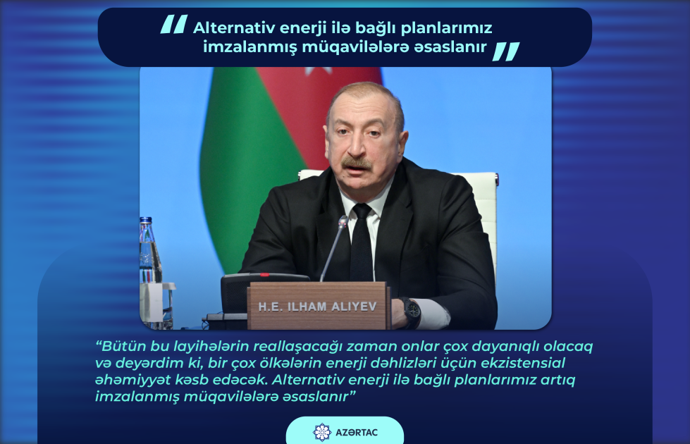Azərbaycan Prezidenti: Alternativ enerji ilə bağlı planlarımız imzalanmış müqavilələrə əsaslanır
