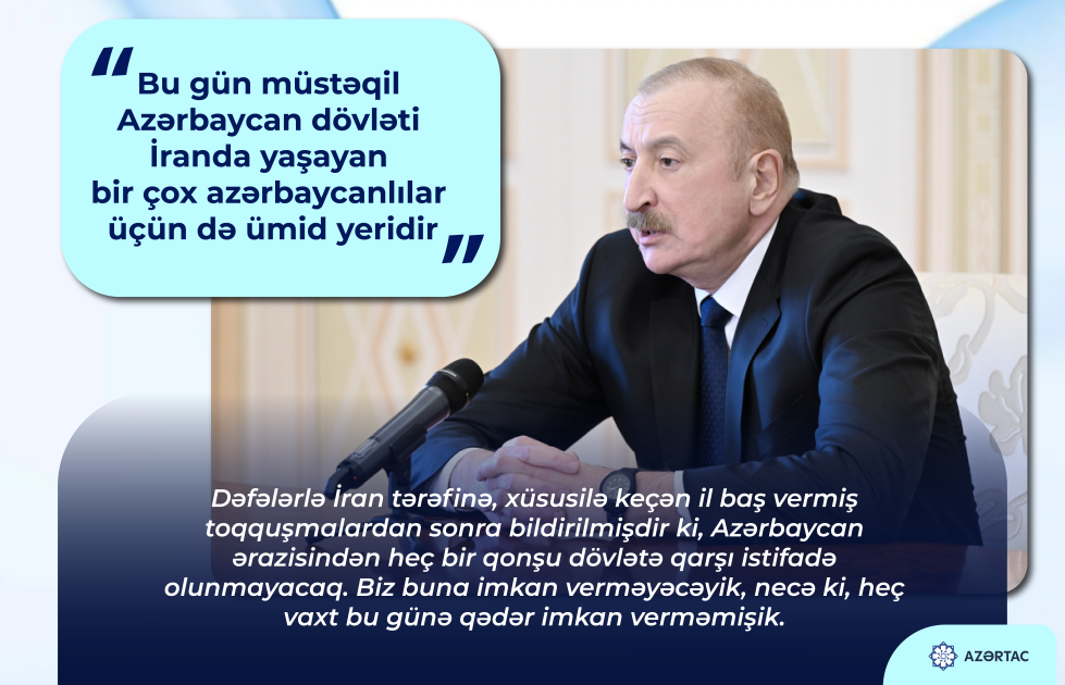 Prezident: Bu gün müstəqil Azərbaycan dövləti İranda yaşayan bir çox azərbaycanlılar üçün də ümid yeridir