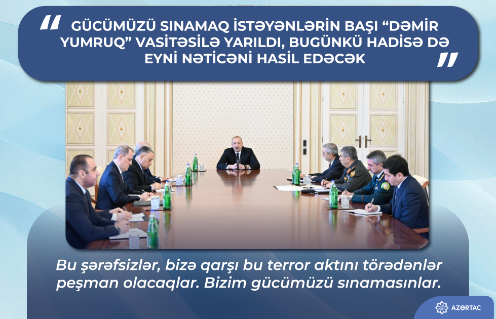 Prezident: Gücümüzü sınamaq istəyənlərin başı “Dəmir yumruq” vasitəsilə yarıldı, bugünkü hadisə də eyni nəticəni hasil edəcək