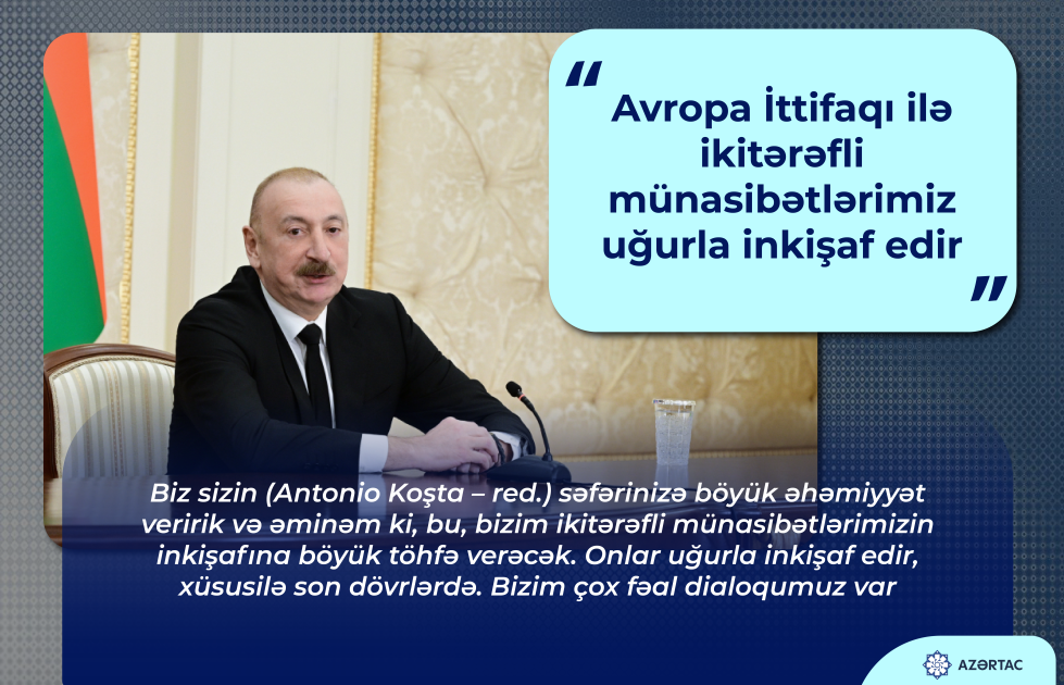 Prezident İlham Əliyev: Avropa İttifaqı ilə ikitərəfli münasibətlərimiz uğurla inkişaf edir