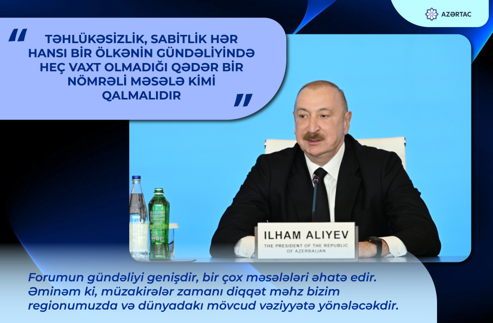 Prezident: Təhlükəsizlik, sabitlik hər hansı bir ölkənin gündəliyində heç vaxt olmadığı qədər bir nömrəli məsələ kimi qalmalıdır