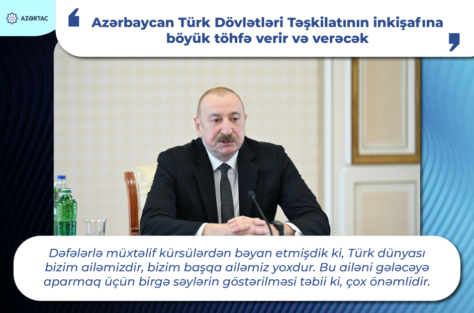 Prezident İlham Əliyev: Azərbaycan Türk Dövlətləri Təşkilatının inkişafına böyük töhfə verir və verəcək