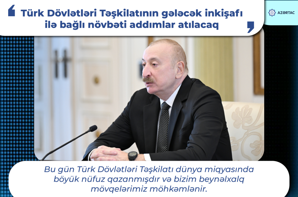 Prezident: Türk Dövlətləri Təşkilatının gələcək inkişafı ilə bağlı növbəti addımlar atılacaq