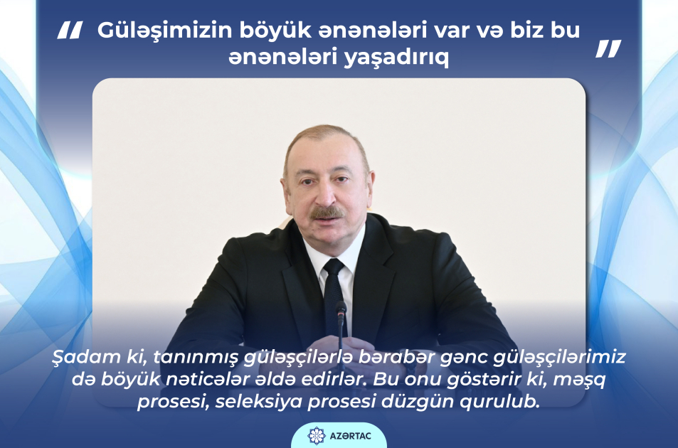 Prezident İlham Əliyev: Güləşimizin böyük ənənələri var və biz bu ənənələri yaşadırıq