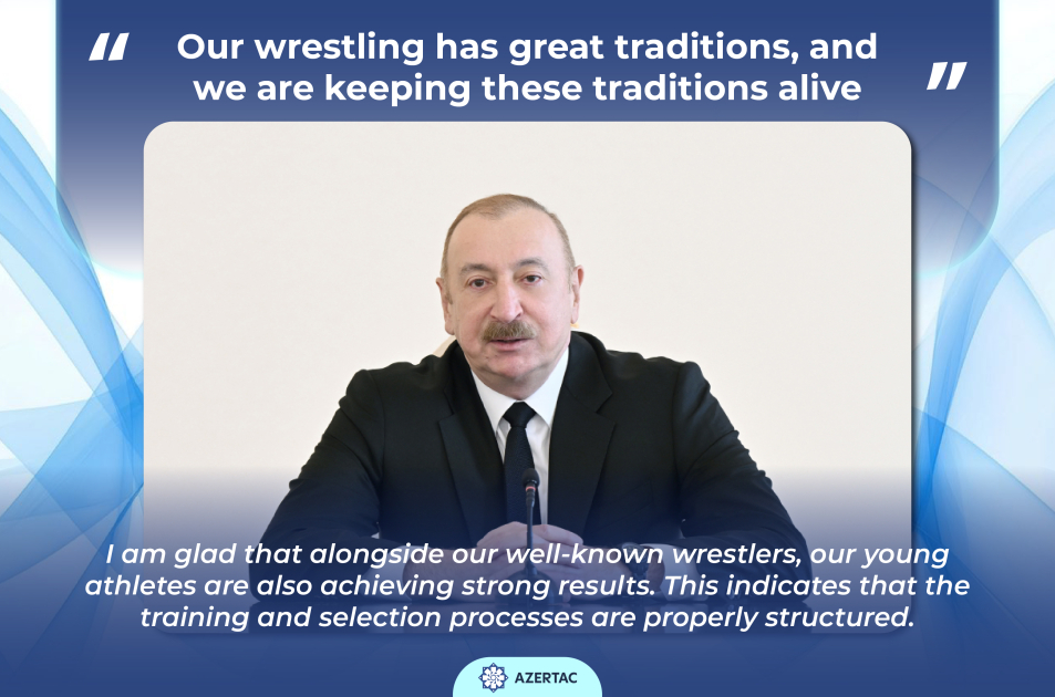 President Ilham Aliyev: Our wrestling has great traditions, and we are keeping these traditions alive