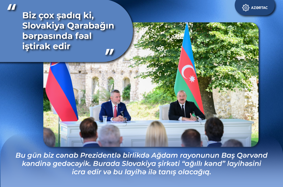 Azərbaycan Prezidenti: Biz çox şadıq ki, Slovakiya Qarabağın bərpasında fəal iştirak edir