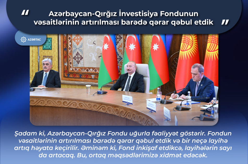 Prezident İlham Əliyev: Azərbaycan-Qırğız Fondunun vəsaitlərinin artırılması barədə qərar qəbul etdik