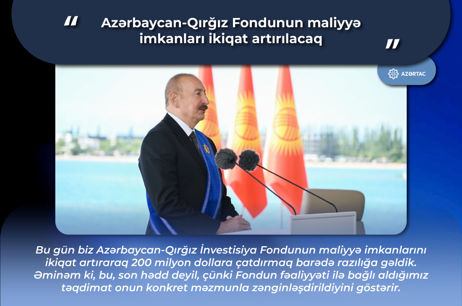 Prezident İlham Əliyev: Azərbaycan-Qırğız Fondunun maliyyə imkanları ikiqat artırılacaq