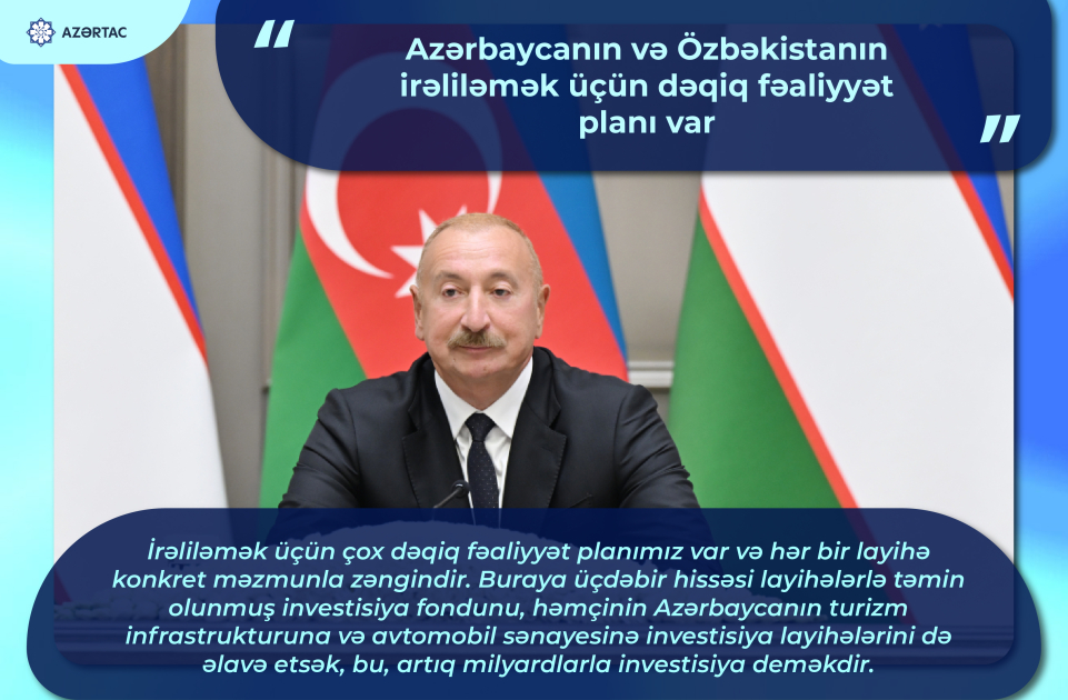 Prezident İlham Əliyev: Azərbaycanın və Özbəkistanın irəliləmək üçün dəqiq fəaliyyət planı var