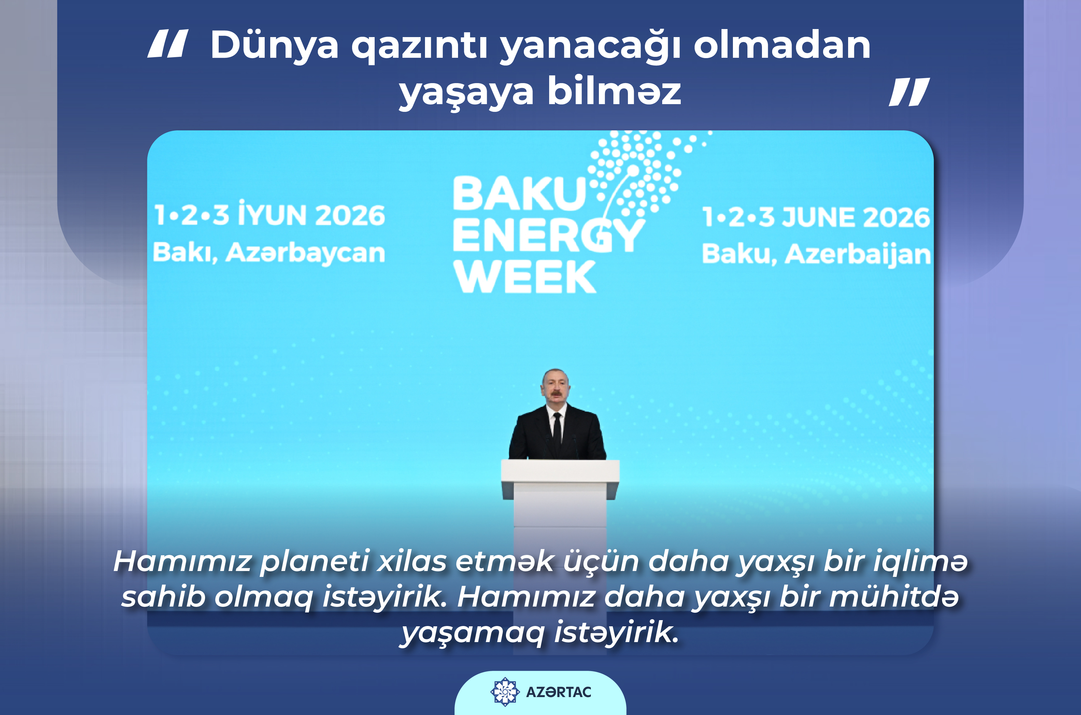 Prezident: Dünya qazıntı yanacağı olmadan yaşaya bilməz