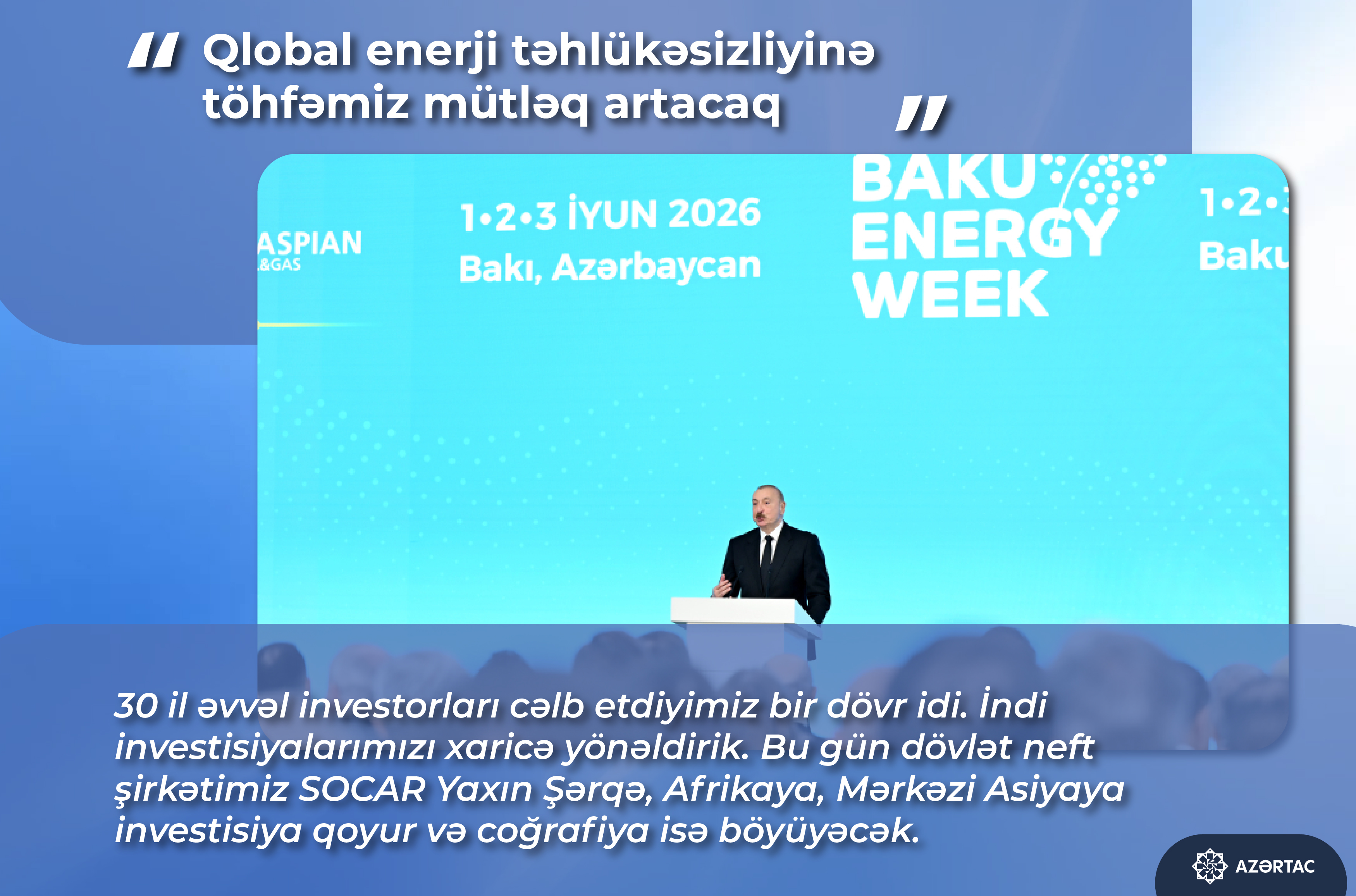 Azərbaycan Prezidenti: Qlobal enerji təhlükəsizliyinə töhfəmiz mütləq artacaq