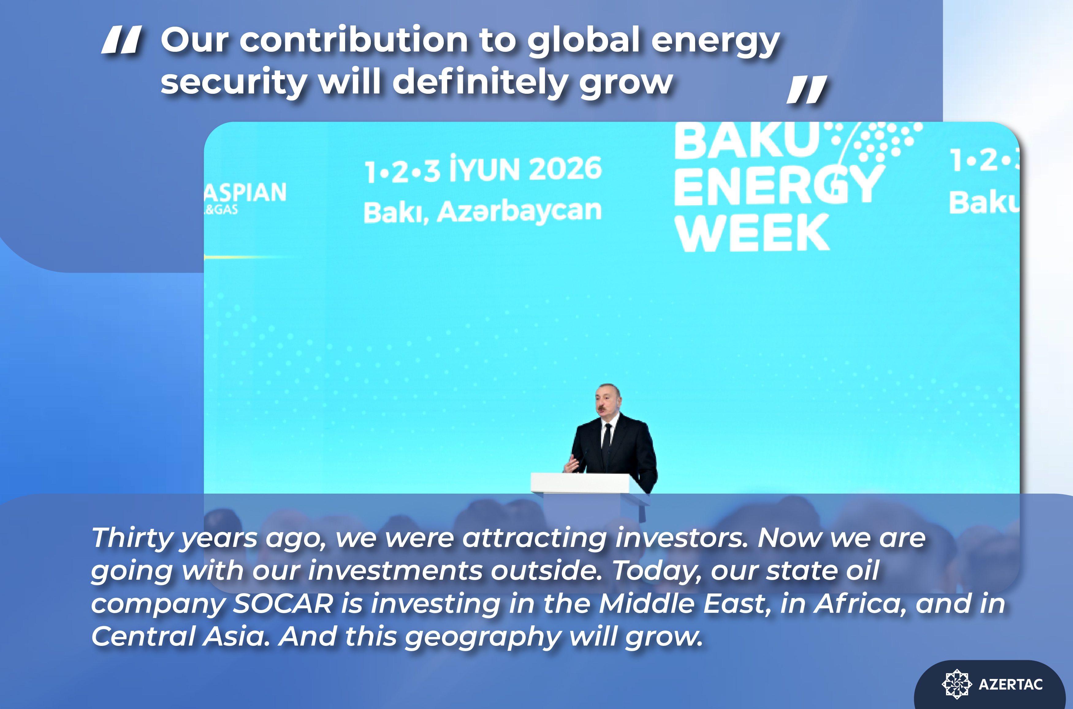 President of Azerbaijan: Our contribution to global energy security will definitely grow