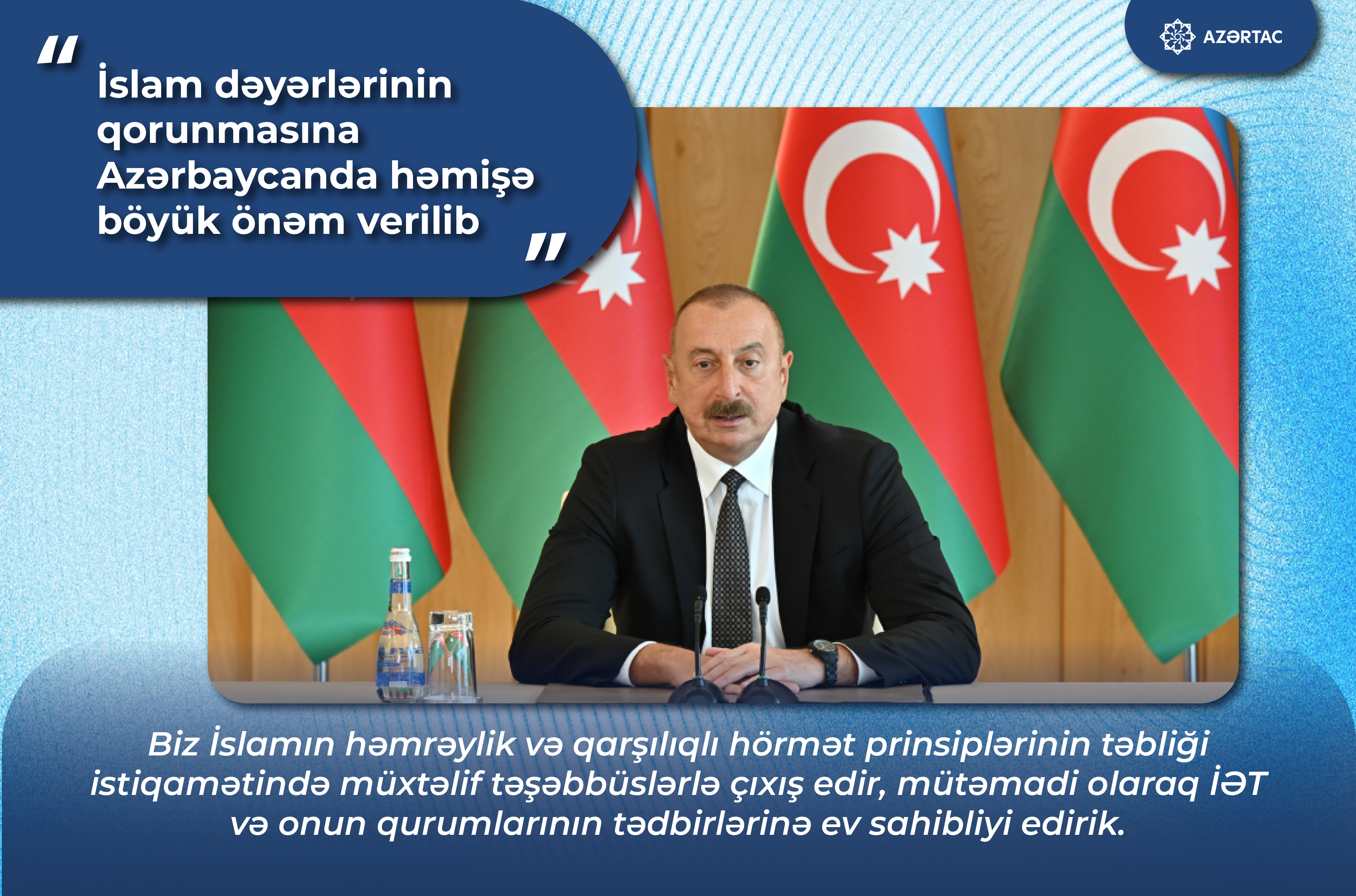 Prezident İlham Əliyev: İslam dəyərlərinin qorunmasına Azərbaycanda həmişə böyük önəm verilib