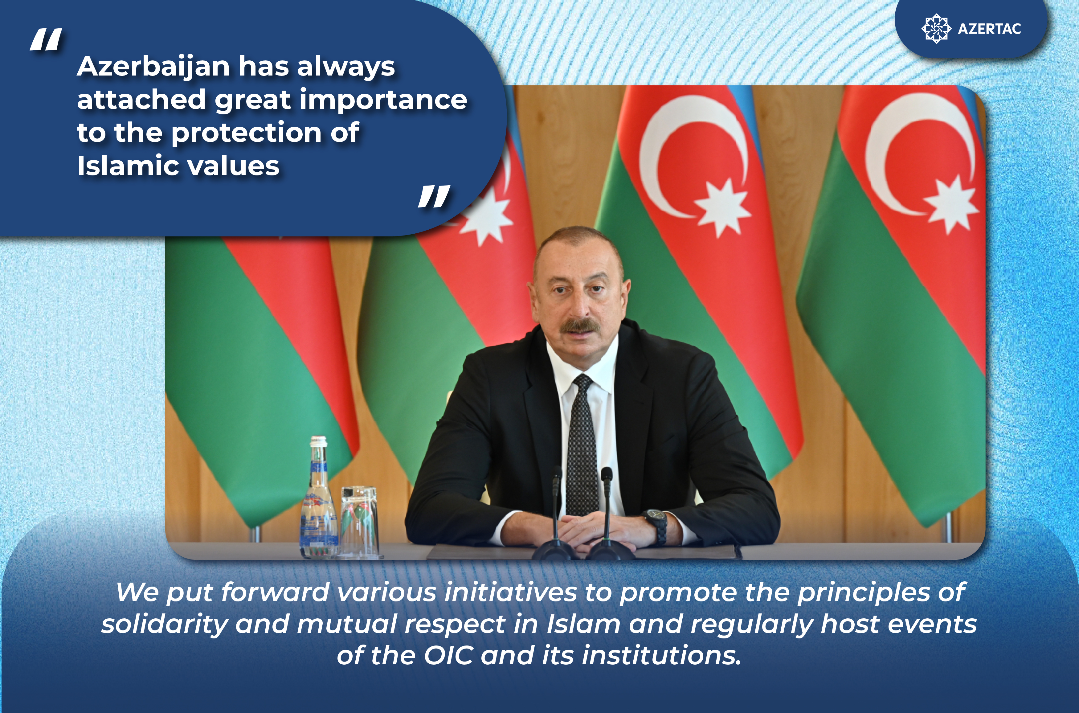 President Ilham Aliyev: Azerbaijan has always attached great importance to the protection of Islamic values